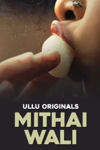 Download [18+] Mithai Wali (2025) S01 Part 1 Hindi ULLU Originals Complete WEB Series 480p 720p 1080p