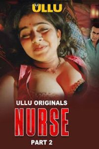 Download  [18+] Nurse (2024) S01 Part 2 Hindi ULLU Originals Complete WEB Series 480p 720p 1080p